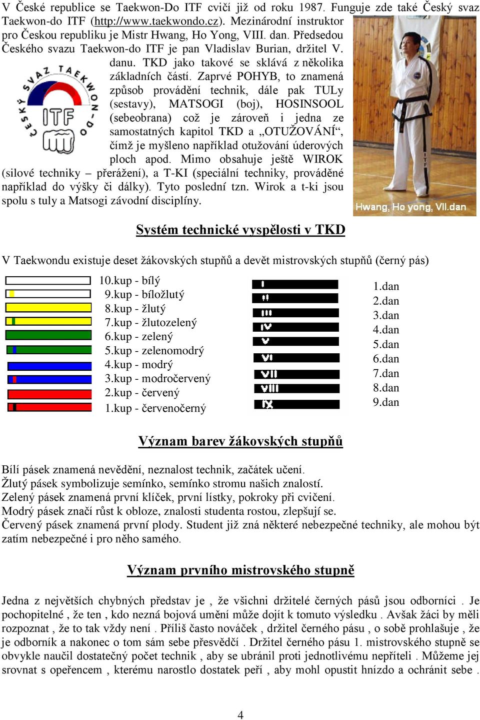 TKD jako takové se sklává z několika základních částí.