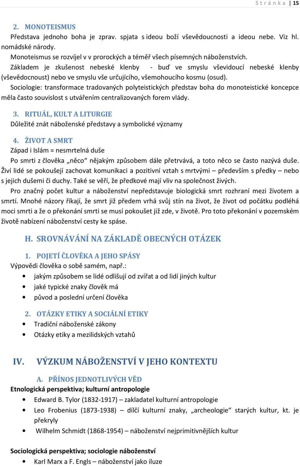 Základem je zkušenost nebeské klenby - buď ve smyslu vševidoucí nebeské klenby (vševědocnoust) nebo ve smyslu vše určujícího, všemohoucího kosmu (osud).