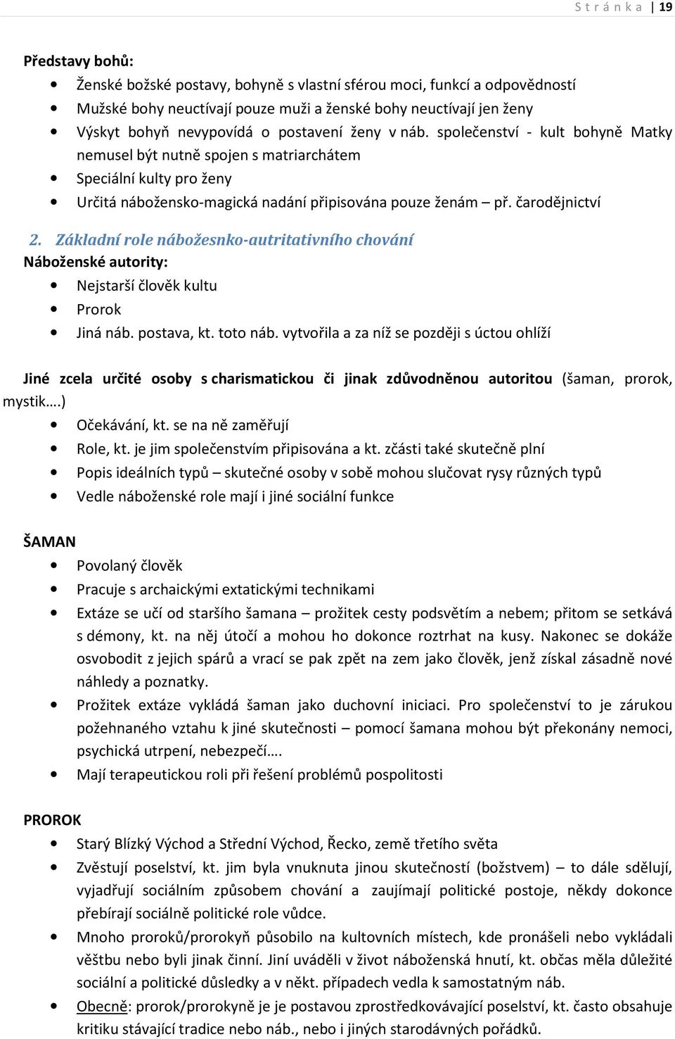 Základní role nábožesnko-autritativního chování Náboženské autority: Nejstarší člověk kultu Prorok Jiná náb. postava, kt. toto náb.