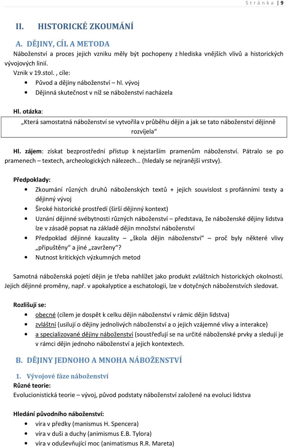 otázka: Která samostatná náboženství se vytvořila v průběhu dějin a jak se tato náboženství dějinně rozvíjela Hl. zájem: získat bezprostřední přístup k nejstarším pramenům náboženství.