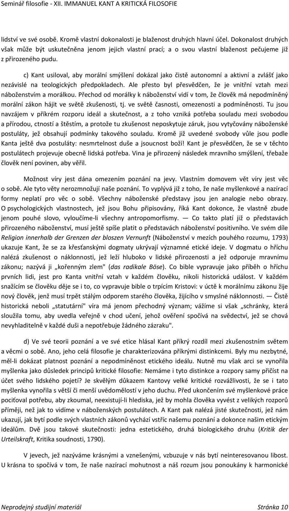 c) Kant usiloval, aby morální smýšlení dokázal jako čistě autonomní a aktivní a zvlášť jako nezávislé na teologických předpokladech.