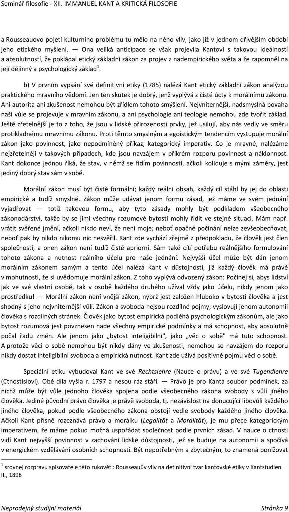 základ 1. b) V prvním vypsání své definitivní etiky (1785) nalézá Kant etický základní zákon analýzou praktického mravního vědomí.