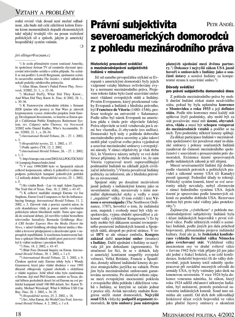 cz Právní subjektivita PETR ANDĚL severoamerických domorodců z pohledu mezinárodního práva 1 ) Je zcela příznačným rysem současné Ameriky, že společnost Artisan TV už oznámila chystané zpracování