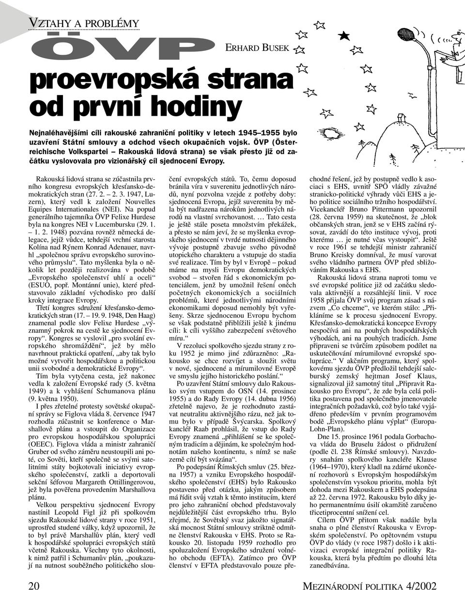 To, čemu doposud bránila víra v suverenitu jednotlivých národů, nyní pozvolna vzejde z potřeby doby: sjednocená Evropa, jejíž suverenita by měla být nadřazena nárokům jednotlivých národů na vlastní