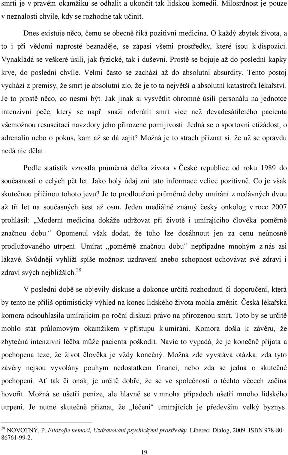 Prostě se bojuje až do poslední kapky krve, do poslední chvíle. Velmi často se zachází až do absolutní absurdity.