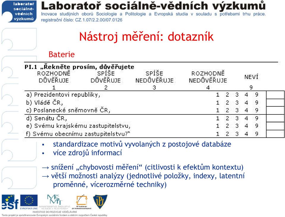 měření (citlivosti k efektům kontextu) větší možnosti analýzy