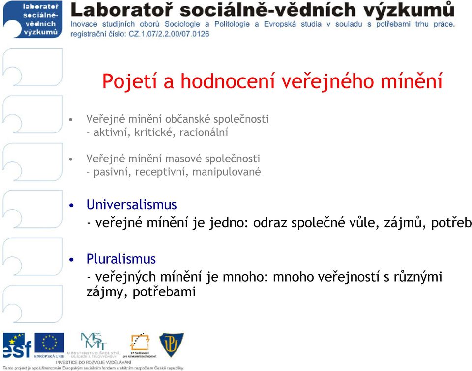 manipulované Universalismus - veřejné mínění je jedno: odraz společné vůle, zájmů,