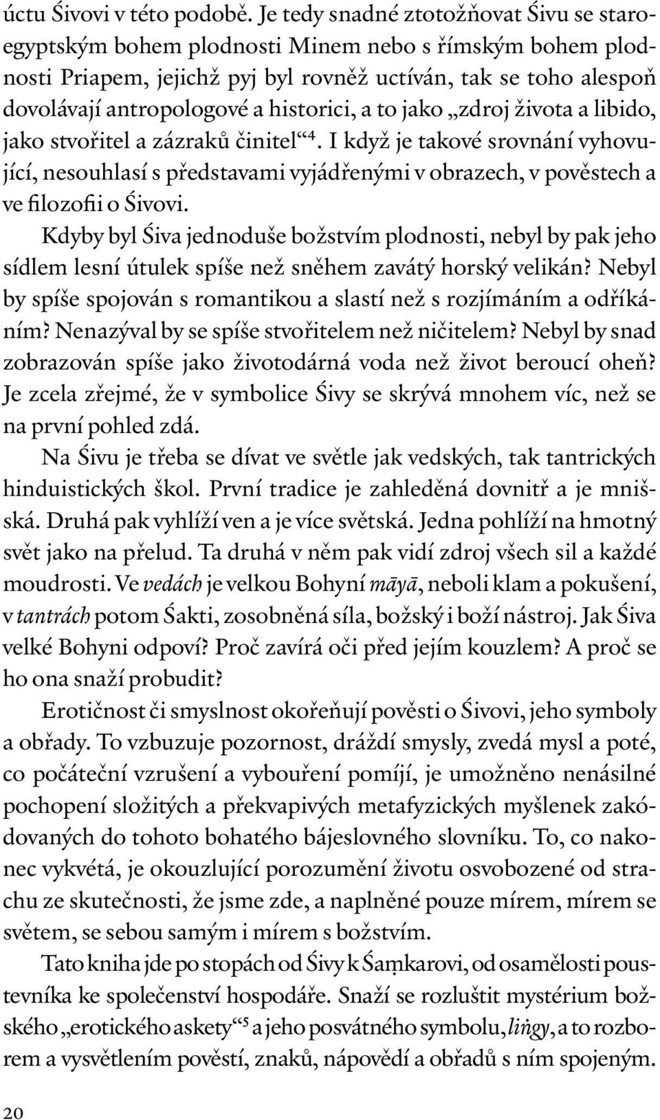 historici, a to jako zdroj života a libido, jako stvořitel a zázraků činitel 4.