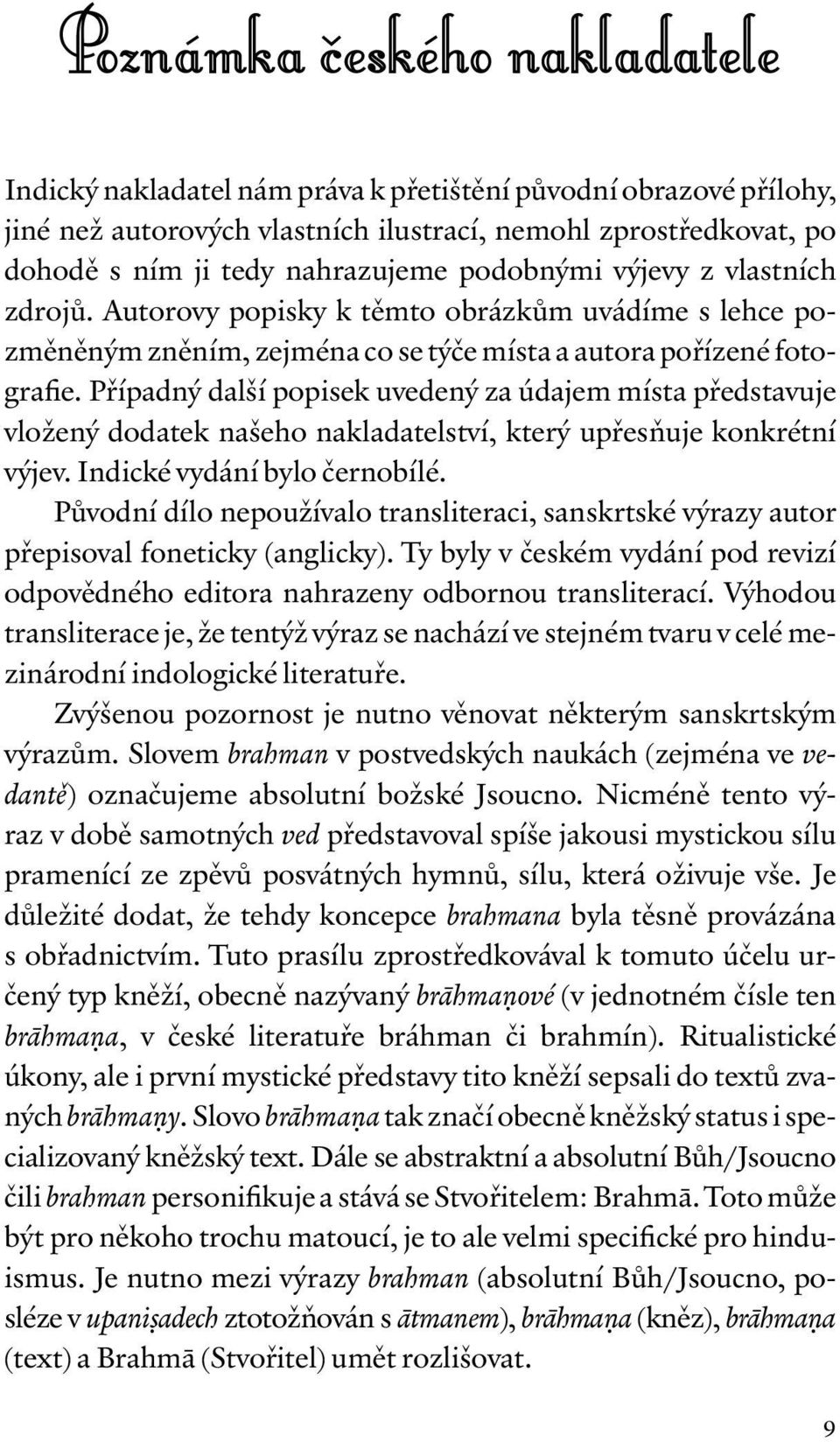 Případný další popisek uvedený za údajem místa představuje vložený dodatek našeho nakladatelství, který upřesňuje konkrétní výjev. Indické vydání bylo černobílé.