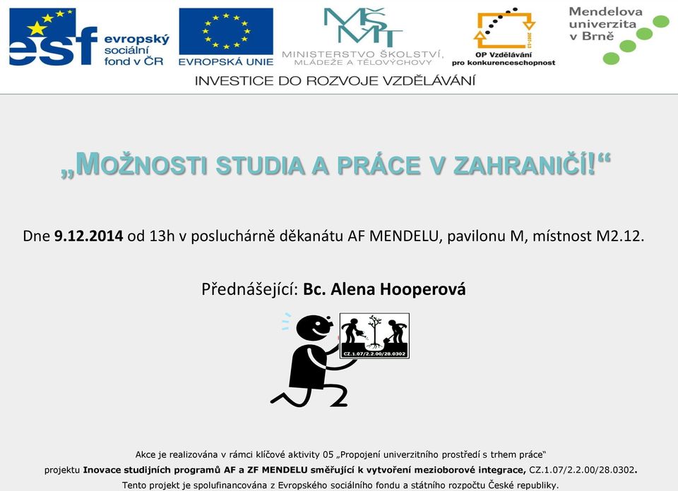 Alena Hooperová Akce je realizována v rámci klíčové aktivity 05 Propojení univerzitního prostředí s trhem práce