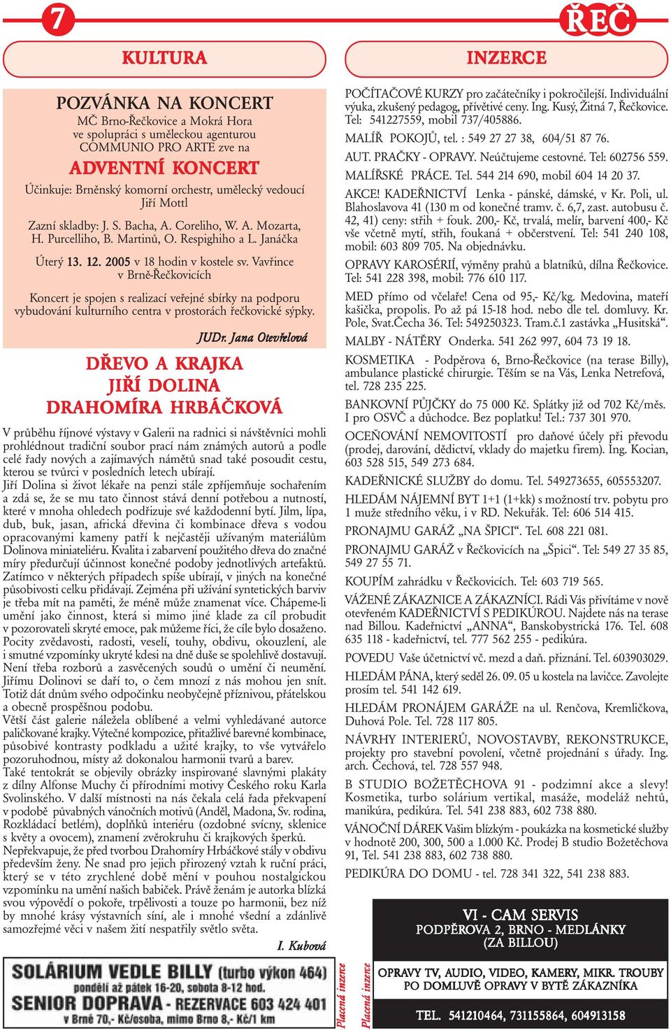 Vavřin v Brně-Řečkovicích Konrt je spojen s realizací veřejné sbírky na podporu vybudování kulturního ntra v prostorách řečkovické sýpky. JUDr.