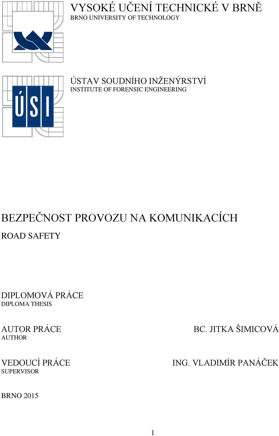 NA KOMUNIKACÍCH ROAD SAFETY DIPLOMOVÁ PRÁCE DIPLOMA THESIS AUTOR PRÁCE