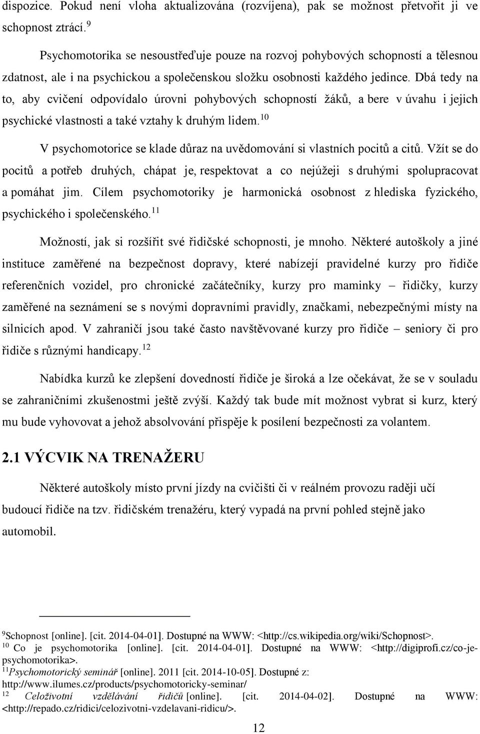 Dbá tedy na to, aby cvičení odpovídalo úrovni pohybových schopností žáků, a bere v úvahu i jejich psychické vlastnosti a také vztahy k druhým lidem.