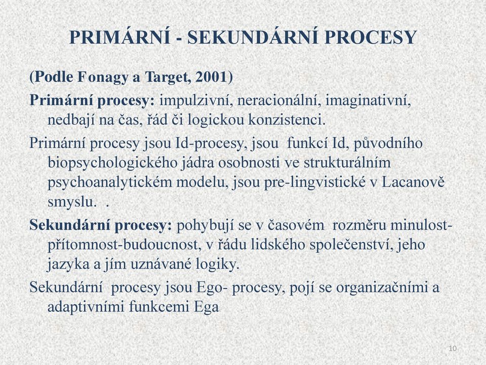 Primární procesy jsou Id-procesy, jsou funkcí Id, původního biopsychologického jádra osobnosti ve strukturálním psychoanalytickém modelu, jsou