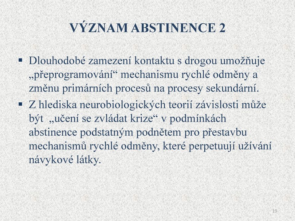 Z hlediska neurobiologických teorií závislosti může být učení se zvládat krize v