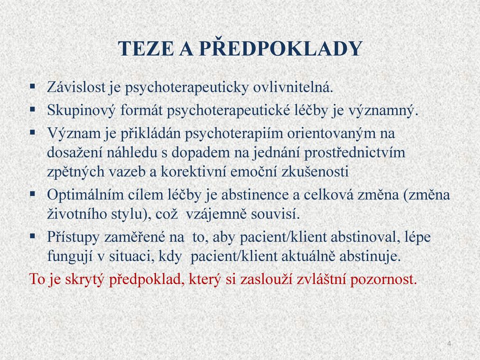 emoční zkušenosti Optimálním cílem léčby je abstinence a celková změna (změna životního stylu), což vzájemně souvisí.