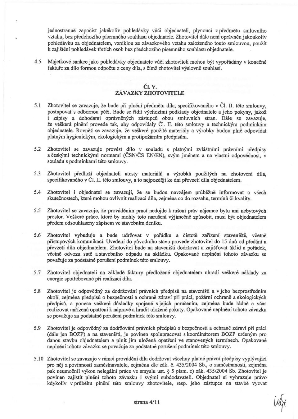 5 Majetkvé sankce jak phledávky bjednatele vůči zhtviteli mhu být vypřádány v knečné faktuře za díl frmu dpčtu z ceny díla, s čímž zhtvitel výslvně suhlasí. Čl. v. ZÁVAZKY ZHTVITELE 5.