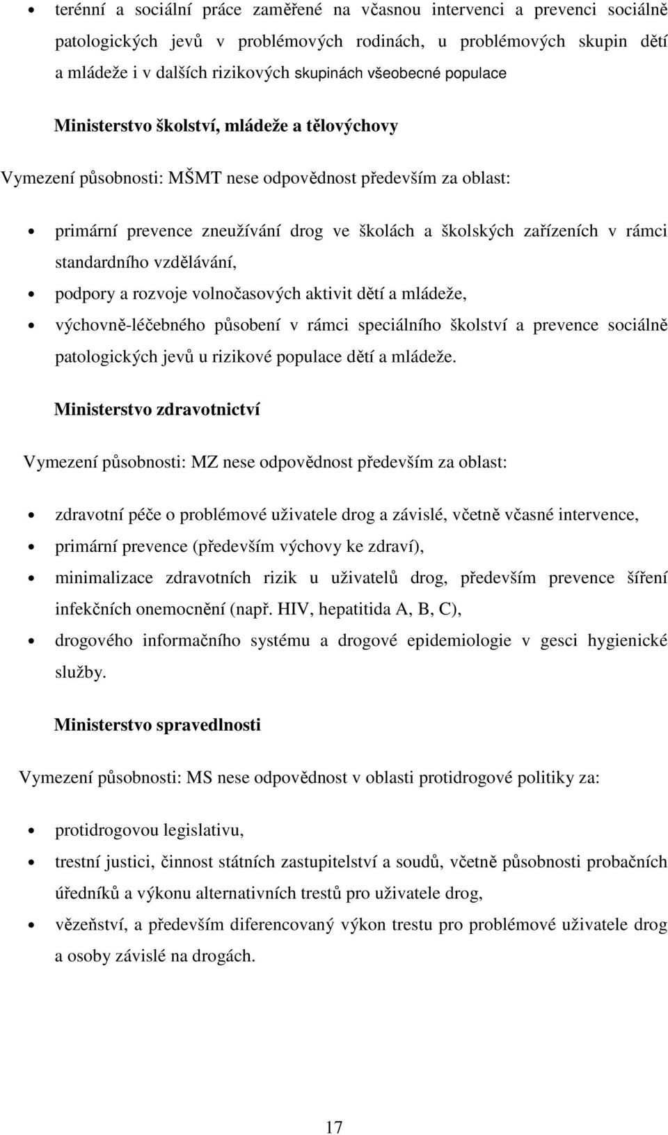 standardního vzdělávání, podpory a rozvoje volnočasových aktivit dětí a mládeže, výchovně-léčebného působení v rámci speciálního školství a prevence sociálně patologických jevů u rizikové populace