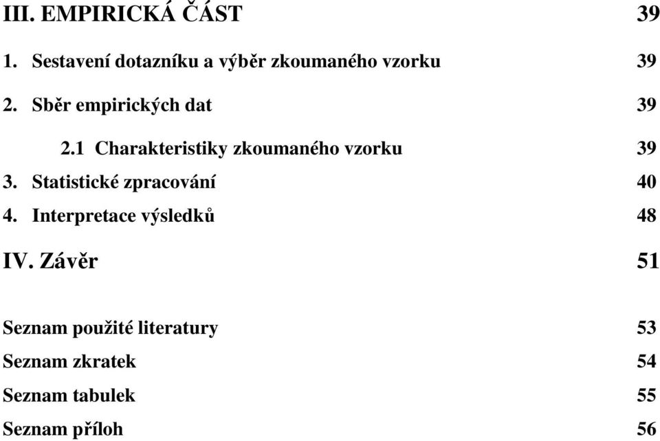 Sběr empirických dat 39 2.1 Charakteristiky zkoumaného vzorku 39 3.