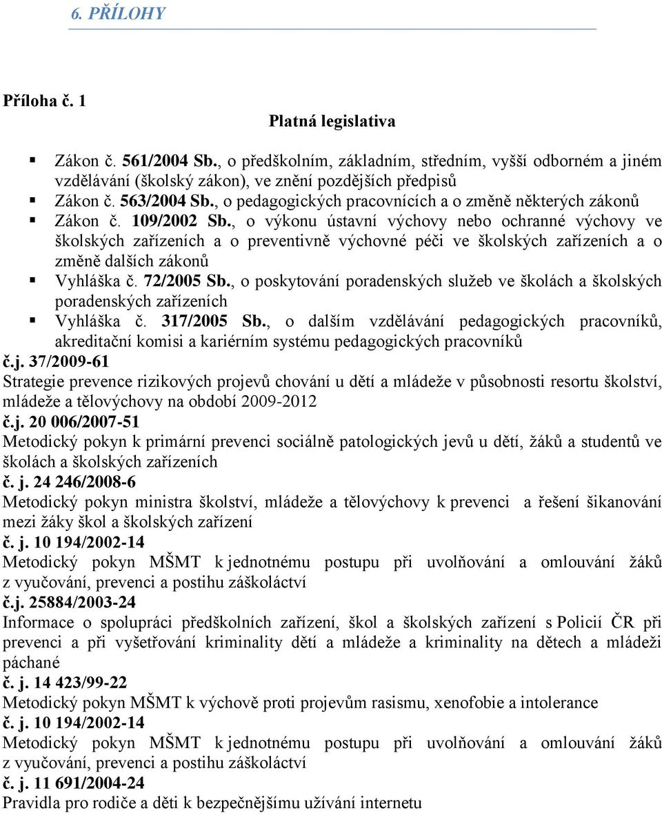 , o výkonu ústavní výchovy nebo ochranné výchovy ve školských zařízeních a o preventivně výchovné péči ve školských zařízeních a o změně dalších zákonů Vyhláška č. 72/2005 Sb.