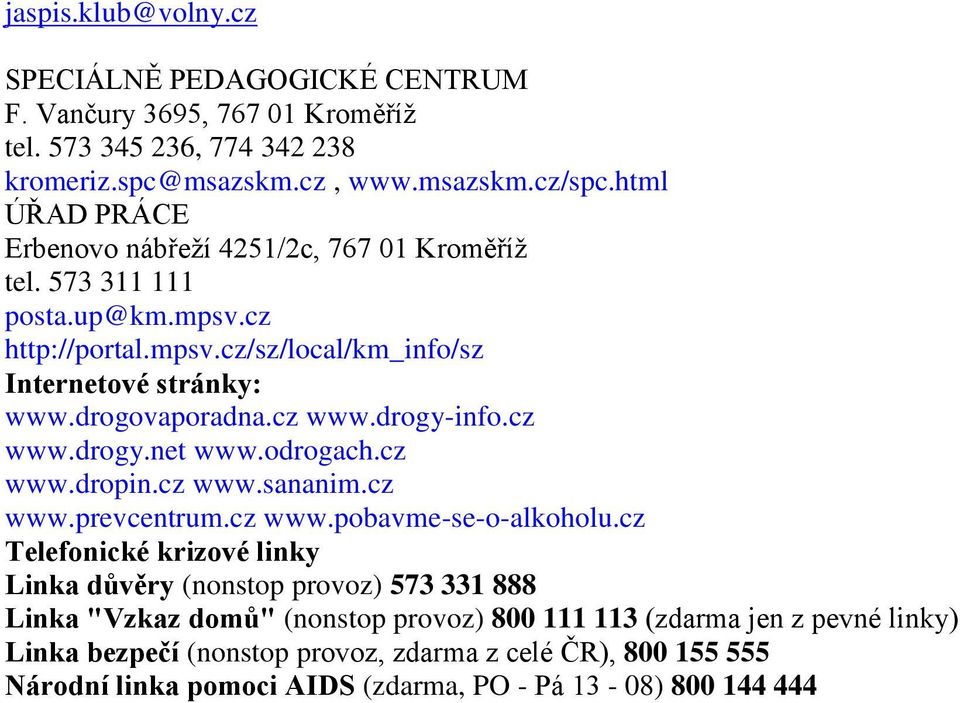 cz www.drogy-info.cz www.drogy.net www.odrogach.cz www.dropin.cz www.sananim.cz www.prevcentrum.cz www.pobavme-se-o-alkoholu.