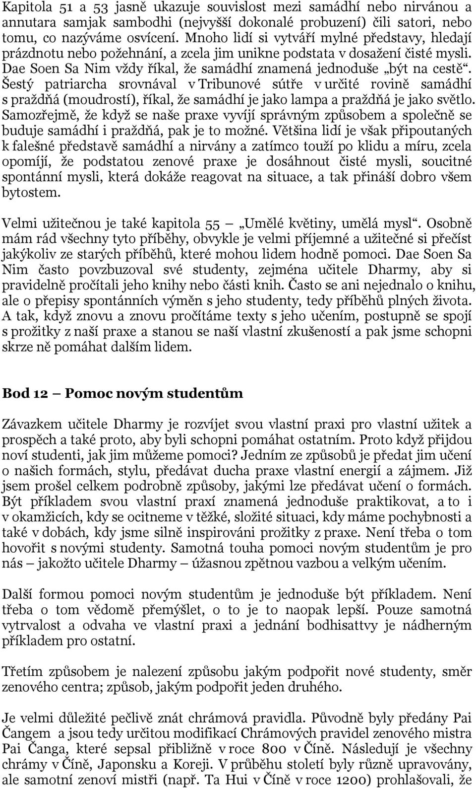 Šestý patriarcha srovnával v Tribunové sútře v určité rovině samádhí s praždňá (moudrostí), říkal, že samádhí je jako lampa a praždňá je jako světlo.