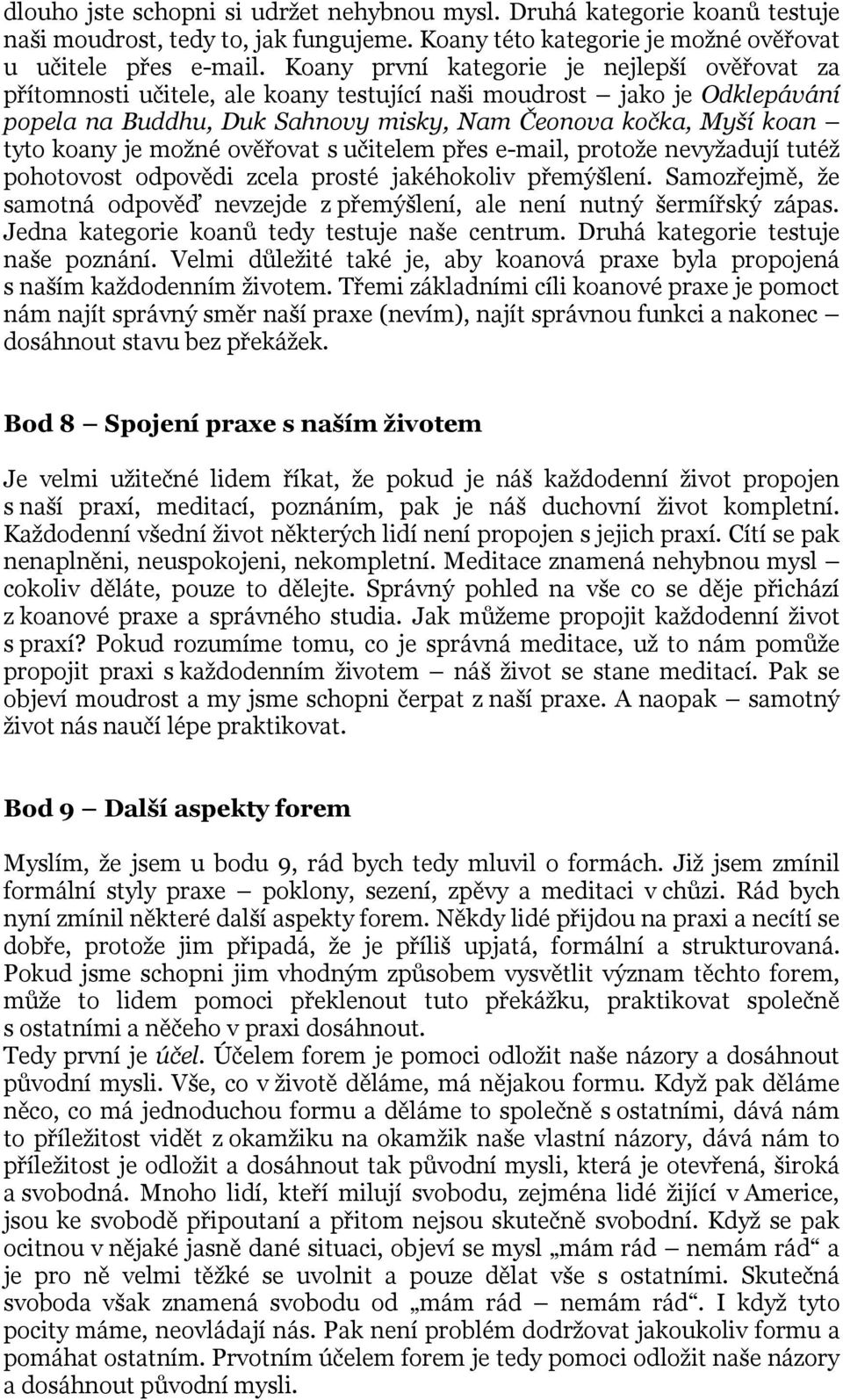 je možné ověřovat s učitelem přes e-mail, protože nevyžadují tutéž pohotovost odpovědi zcela prosté jakéhokoliv přemýšlení.