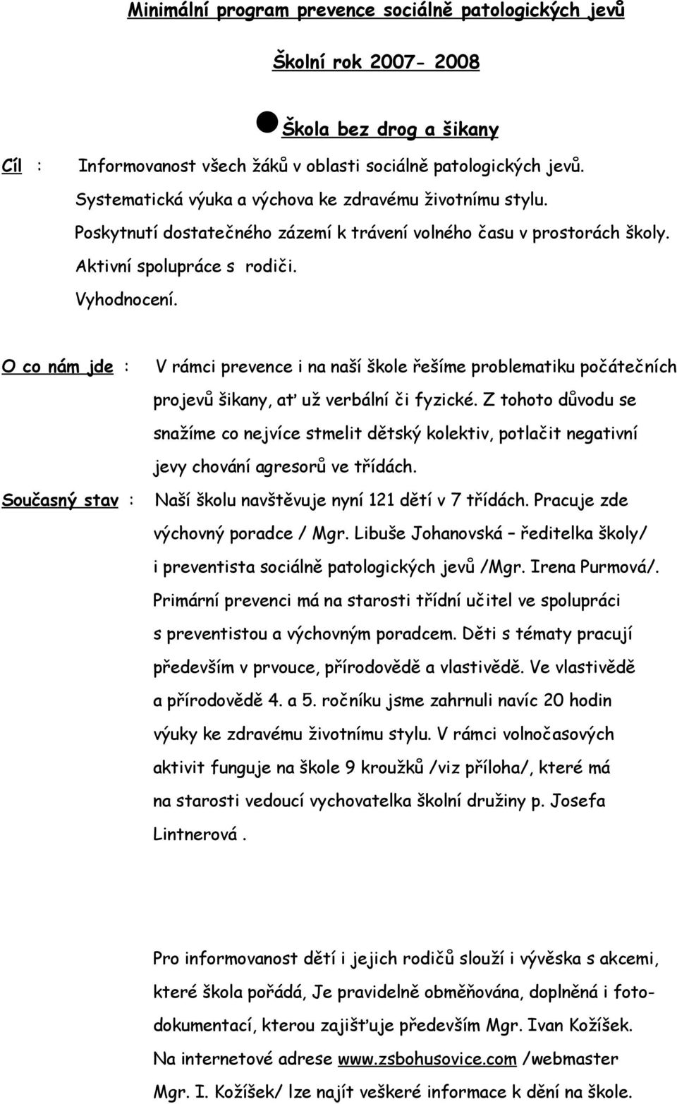 O co nám jde : V rámci prevence i na naší škole řešíme problematiku počátečních projevů šikany, ať už verbální či fyzické.