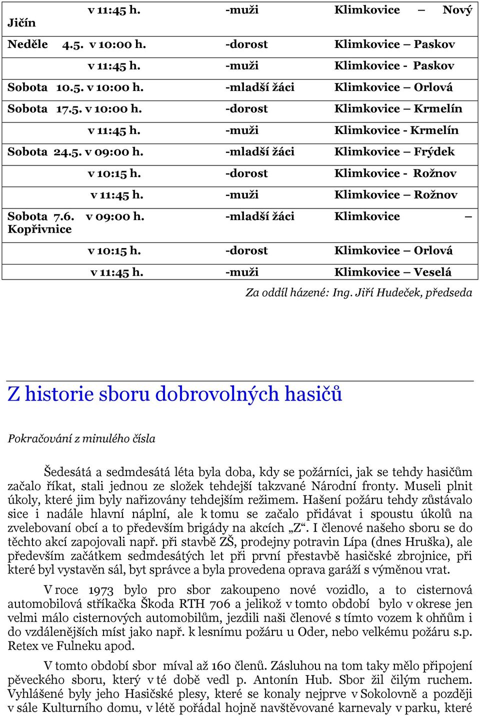 -dorost Klimkovice Orlová v 11:45 h. -muži Klimkovice Veselá Za oddíl házené: Ing.