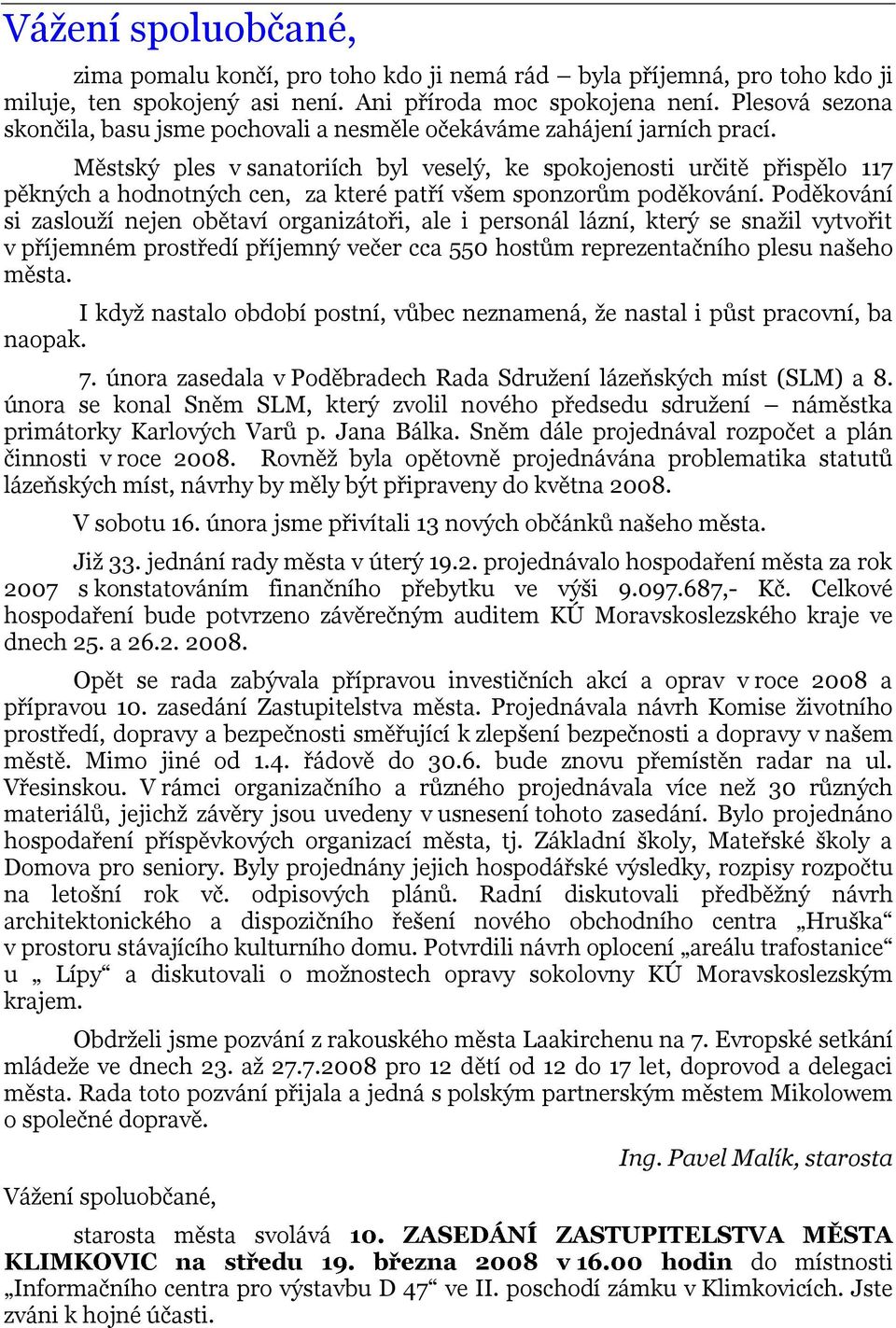 Městský ples v sanatoriích byl veselý, ke spokojenosti určitě přispělo 117 pěkných a hodnotných cen, za které patří všem sponzorům poděkování.