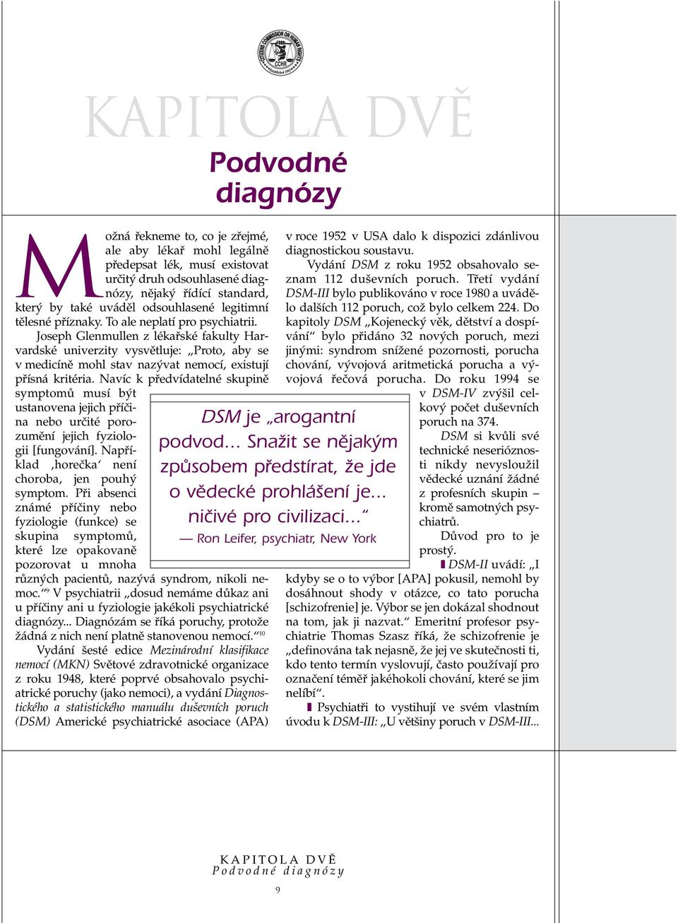 Joseph Glenmullen z lékafiské fakulty Harvardské univerzity vysvûtluje: Proto, aby se v medicínû mohl stav naz vat nemocí, existují pfiísná kritéria.