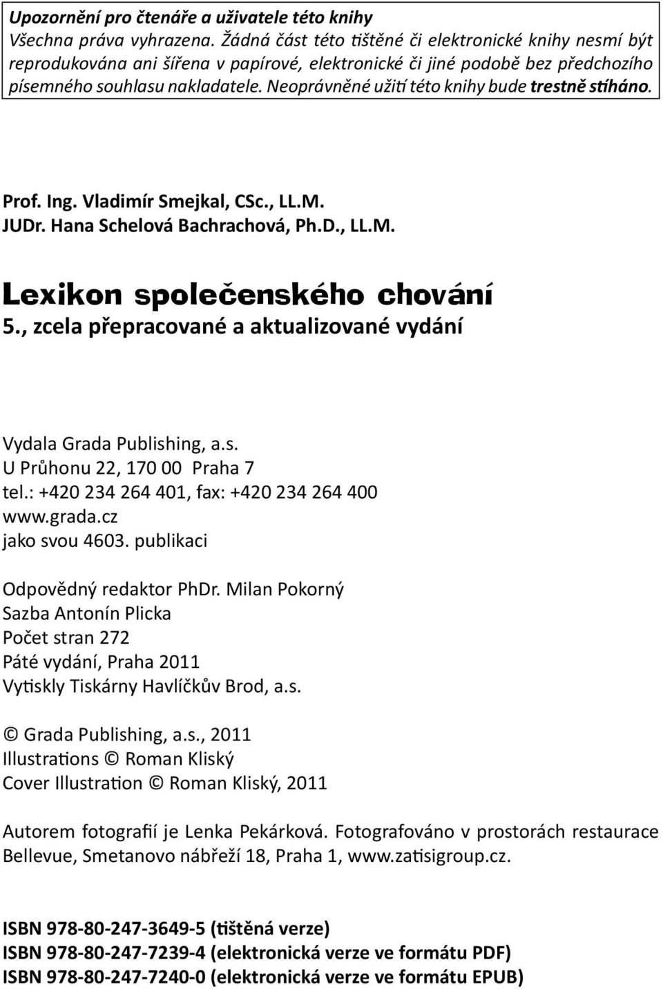 Neoprávněné užití této knihy bude trestně stíháno. Prof. Ing. Vladimír Smejkal, CSc., LL.M. JUDr. Hana Schelová Bachrachová, Ph.D., LL.M. Lexikon společenského chování 5.