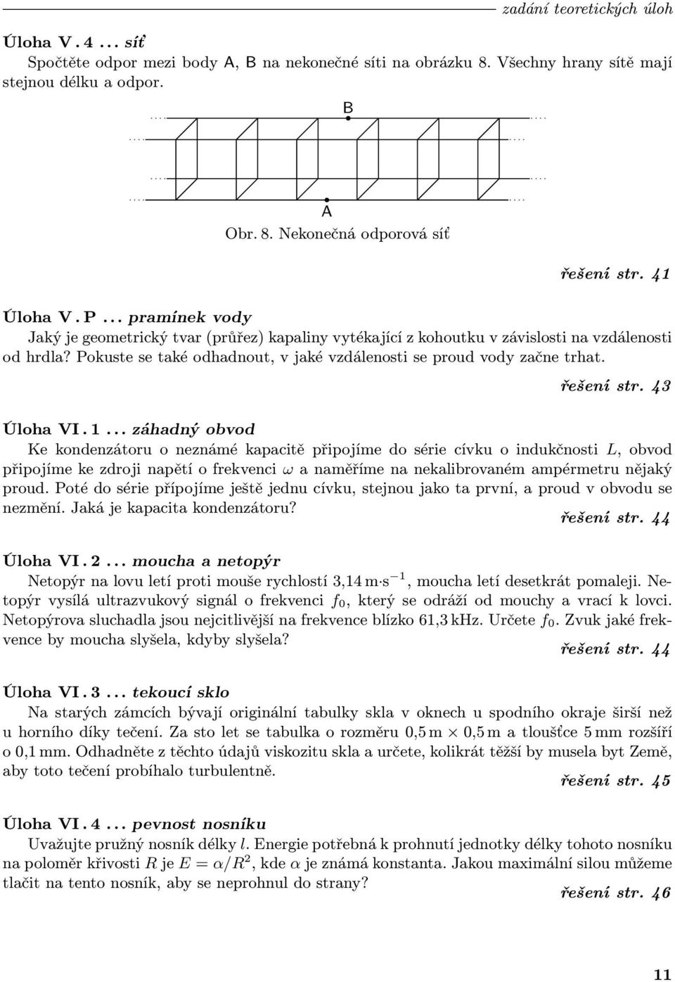 Pokuste se také odhadnout, v jaké vzdálenosti se proud vody začne trhat. řešení str. 43 Úloha VI.