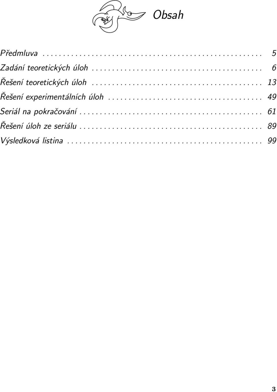 ..................................... 49 Seriál na pokračování............................................. 6 Řešení úloh ze seriálu.