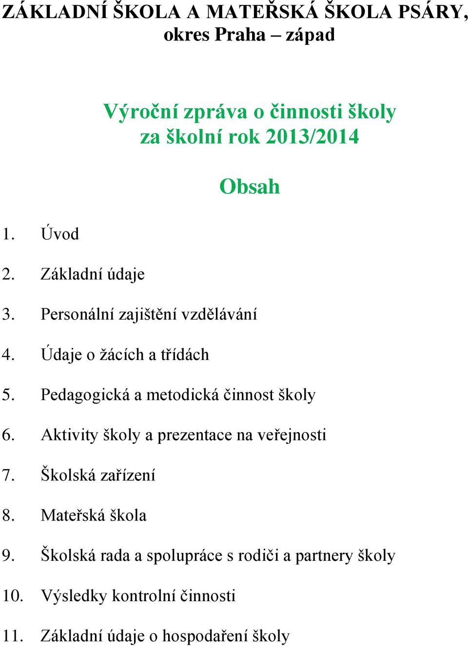 Pedagogická a metodická činnost školy 6. Aktivity školy a prezentace na veřejnosti 7.