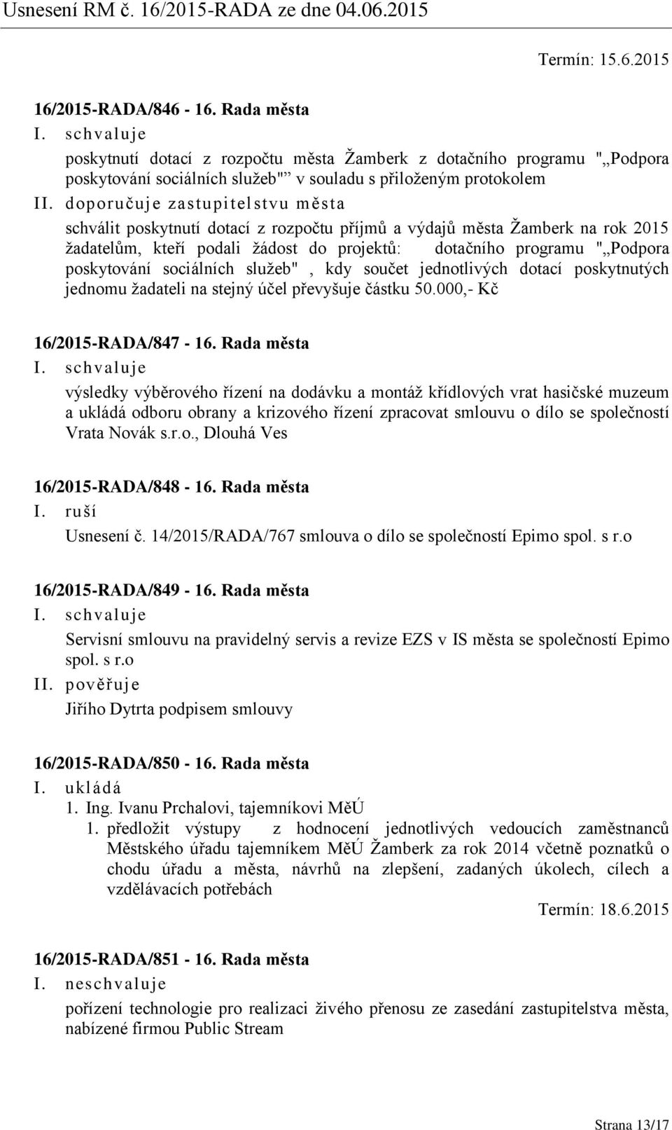 výdajů města Žamberk na rok 2015 žadatelům, kteří podali žádost do projektů: dotačního programu " Podpora poskytování sociálních služeb", kdy součet jednotlivých dotací poskytnutých jednomu žadateli