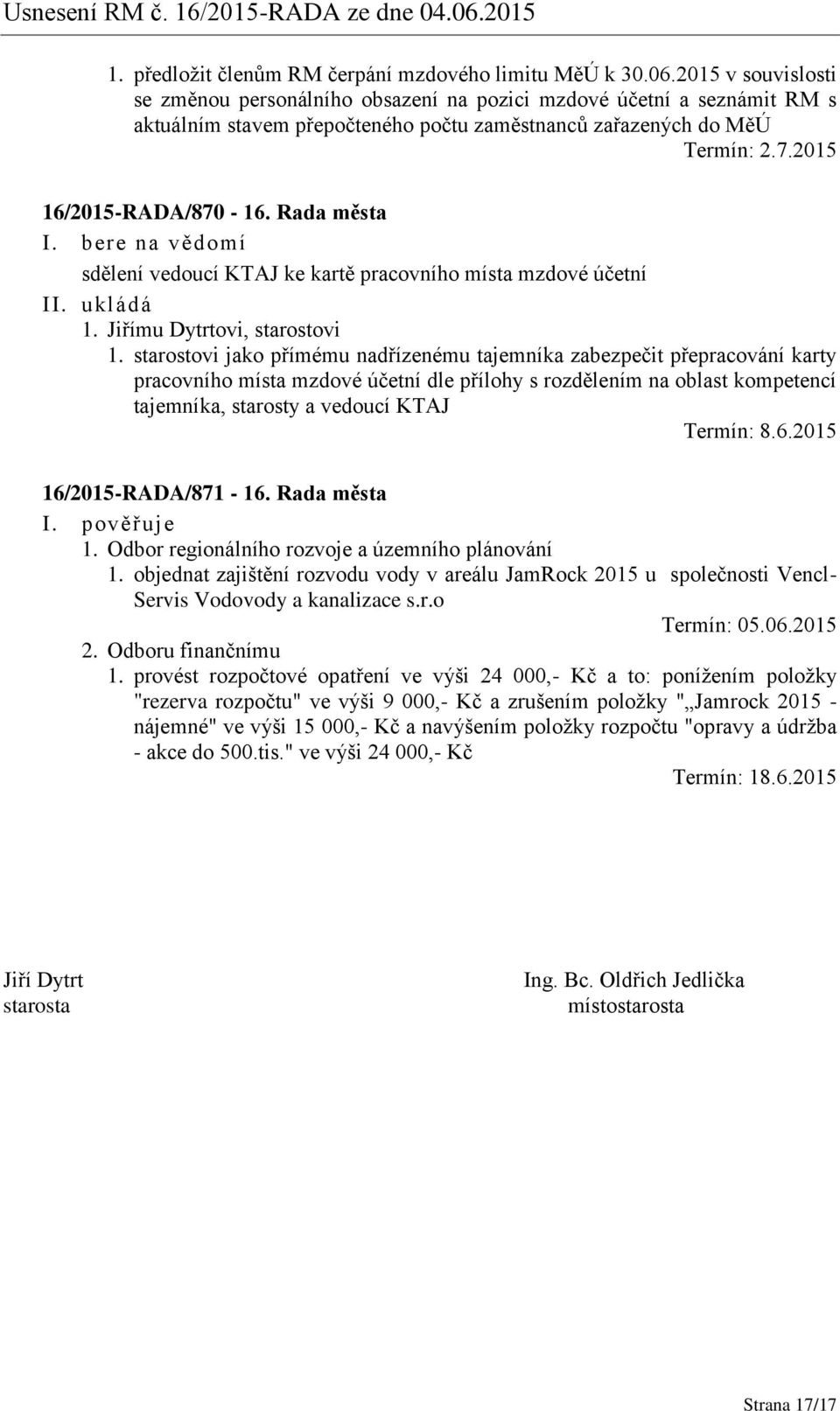 Rada města sdělení vedoucí KTAJ ke kartě pracovního místa mzdové účetní II. ukládá 1. Jiřímu Dytrtovi, starostovi 1.