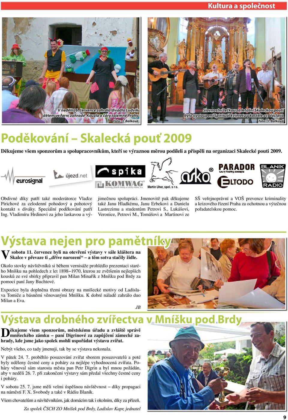 Balková Děkujeme všem sponzorům a spolupracovníkům, kteří se výraznou měrou podíleli a přispěli na organizaci Skalecké pouti 2009. Martin Uher, spol. s r o.