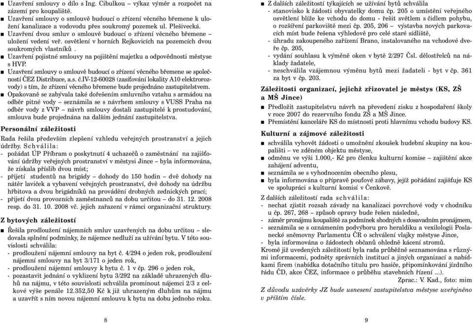 Uzavření dvou smluv o smlouvě budoucí o zřízení věcného břemene uložení vedení veř. osvětlení v horních Rejkovicích na pozemcích dvou soukromých vlastníků.