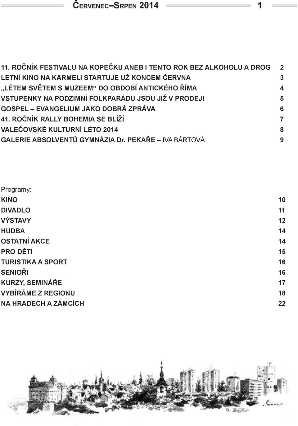 OBDOBÍ ANTICKÉHO ŘÍMA 4 VSTUPENKY NA PODZIMNÍ FOLKPARÁDU JSOU JIŽ V PRODEJI 5 GOSPEL EVANGELIUM JAKO DOBRÁ ZPRÁVA 6 41.