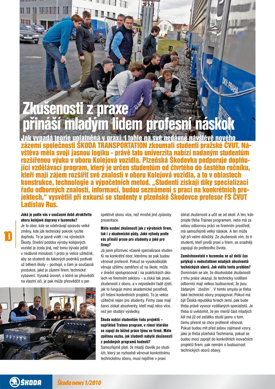 Plzeňská Škodovka podporuje doplňující vzdělávací program, který je určen studentům od čtvrtého do šestého ročníku, kteří mají zájem rozšířit své znalosti v oboru Kolejová vozidla, a to v oblastech