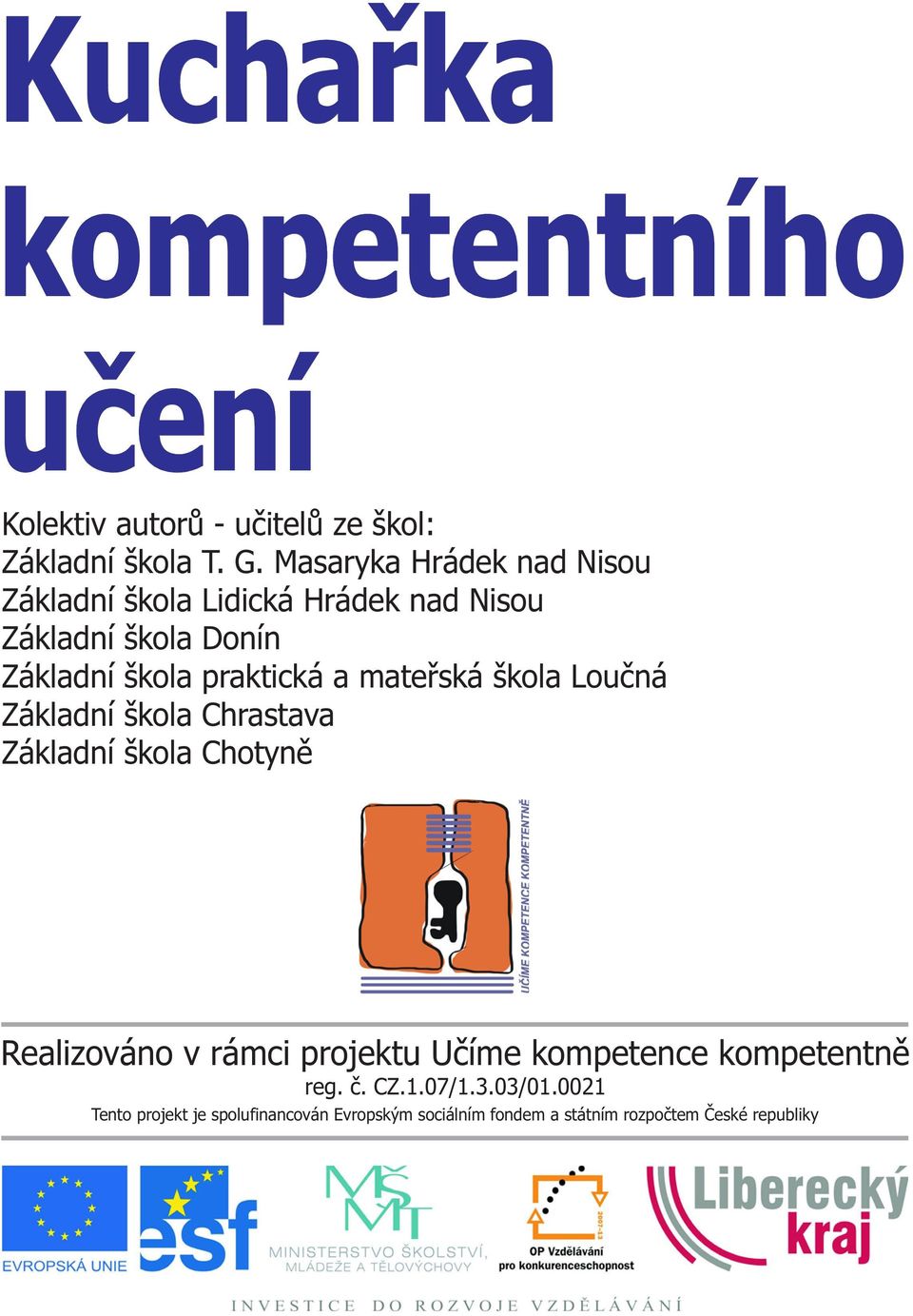 mateøská škola Louèná Základní škola Chrastava Základní škola Chotynì Realizováno v rámci projektu Uèíme