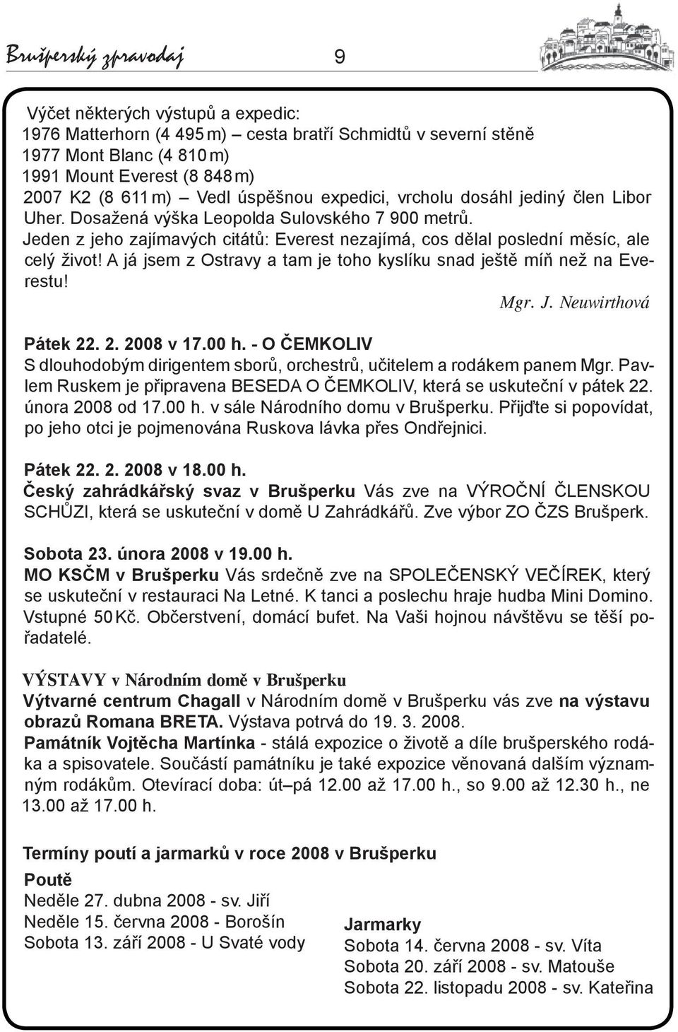 A já jsem z Ostravy a tam je toho kyslíku snad ještě míň než na Everestu! Mgr. J. Neuwirthová Pátek 22. 2. 2008 v 17.00 h.