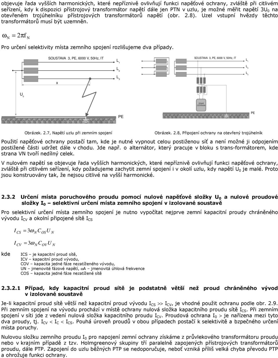 ω N = πf N Pro určení selektivity místa zemního spojení rozlišujeme dva případy. SOSTAVA 6000 V 50Hz T SOSTAVA 6000 V 50Hz T x 0 Obrázek..7 Napětí uzlu při zemním spojení Obrázek.