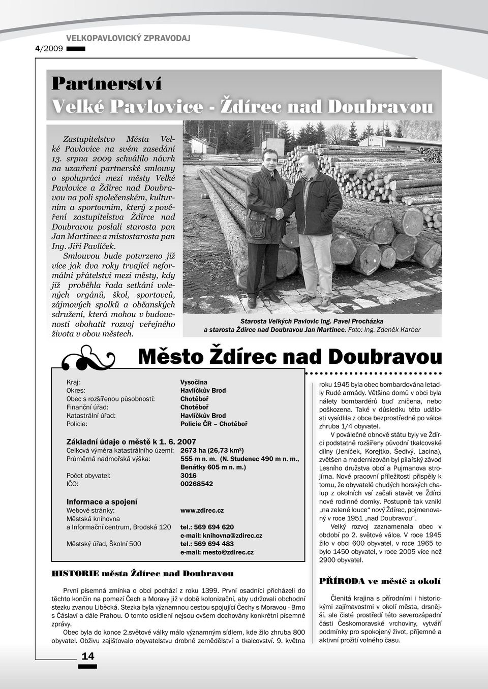 Ždírce nad Doubravou poslali starosta pan Jan Martinec a místostarosta pan Ing. Jiří Pavlíček.