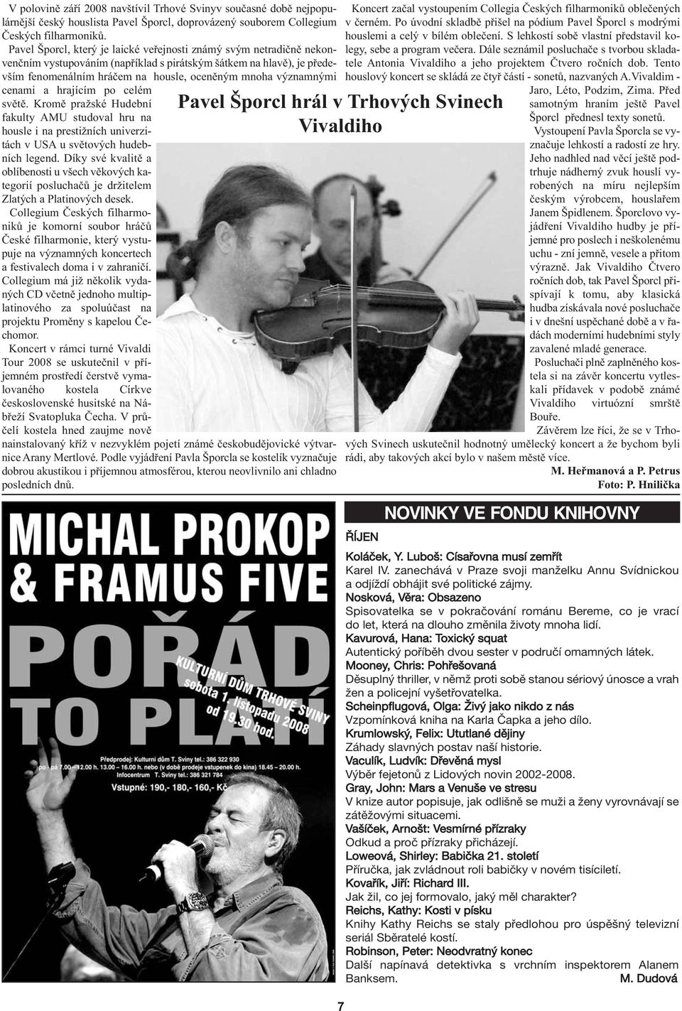 cenami a hrajícím po celém světě. Kromě pražské Hudební fakulty AMU studoval hru na housle i na prestižních univerzitách v USA u světových hudebních legend.