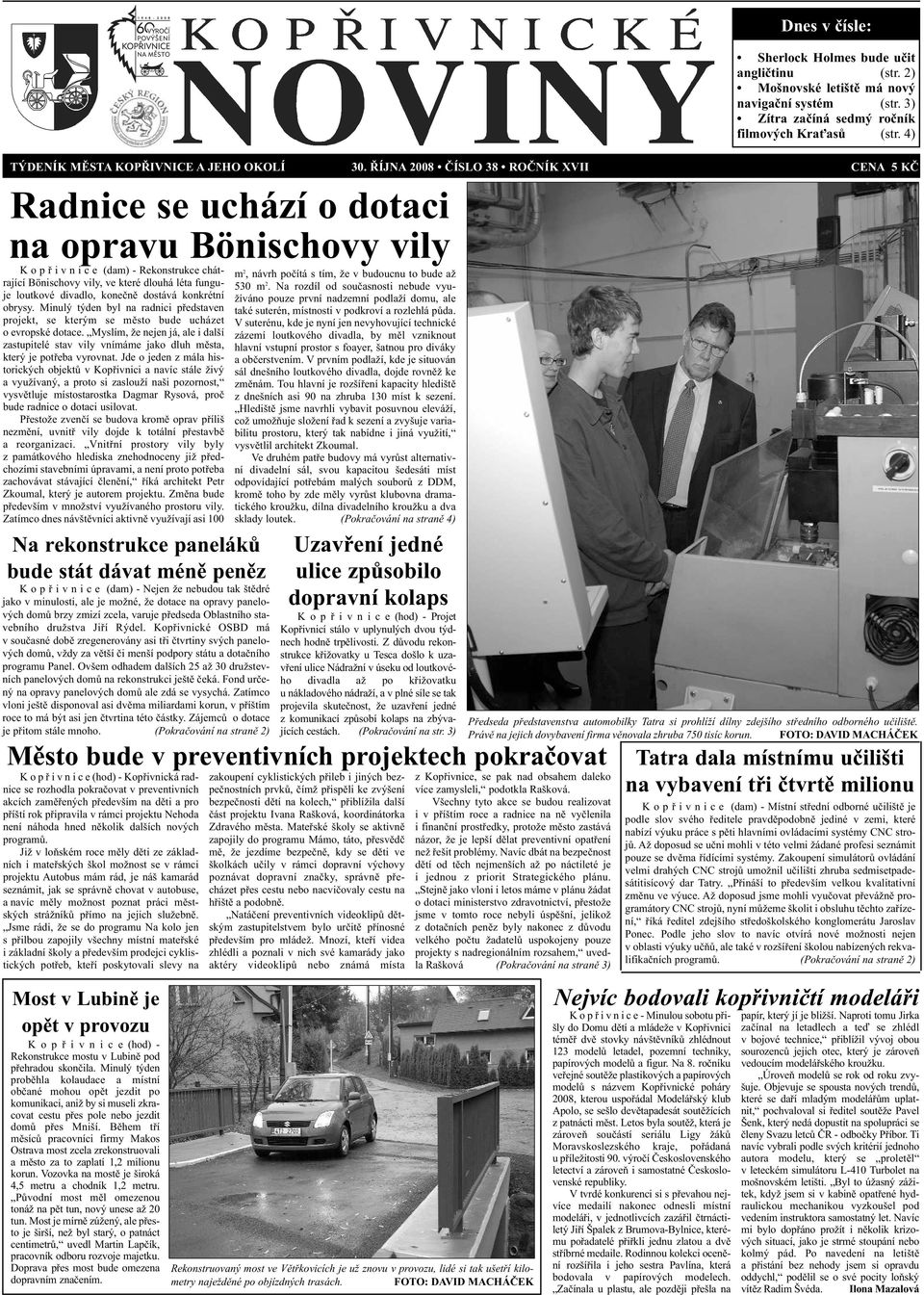 ŘÍJNA 2008 ČÍSLO 38 ROČNÍK XVII CENA 5 KČ Radnice se uchází o dotaci na opravu Bönischovy vily K o p ř i v n i c e (dam) - Rekonstrukce chátrající Bönischovy vily, ve které dlouhá léta funguje