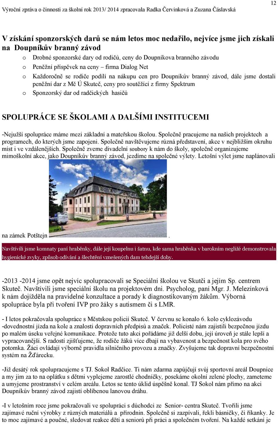 dar od radčických hasičů SPOLUPRÁCE SE ŠKOLAMI A DALŠÍMI INSTITUCEMI -Nejužší spolupráce máme mezi základní a mateřskou školou.