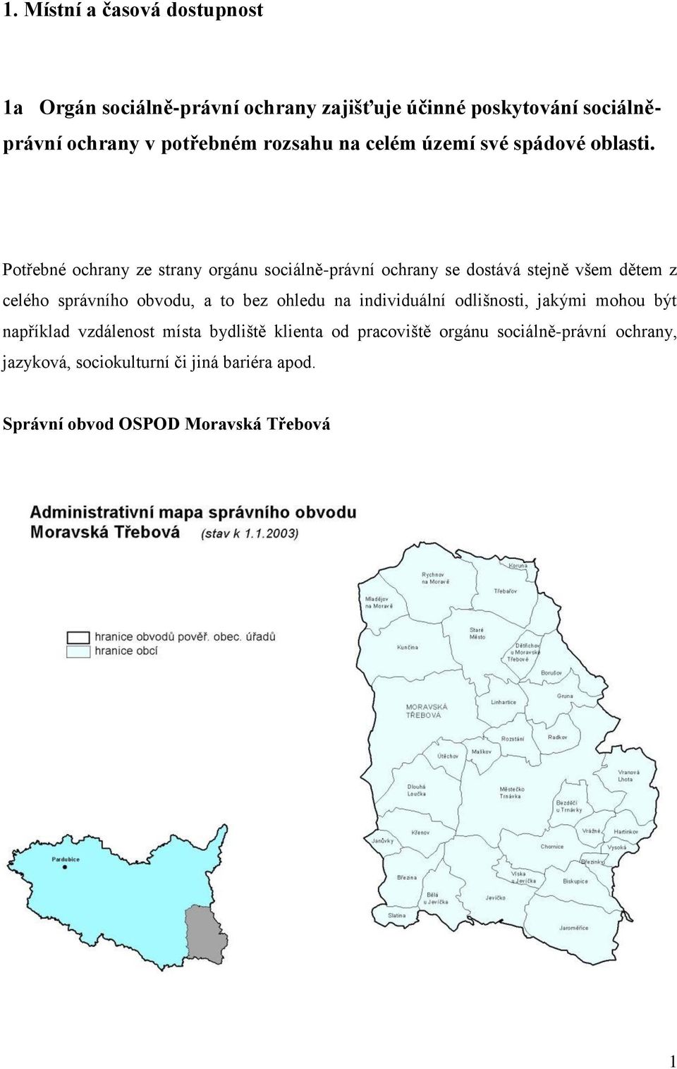 Potřebné ochrany ze strany orgánu sociálně-právní ochrany se dostává stejně všem dětem z celého správního obvodu, a to bez ohledu