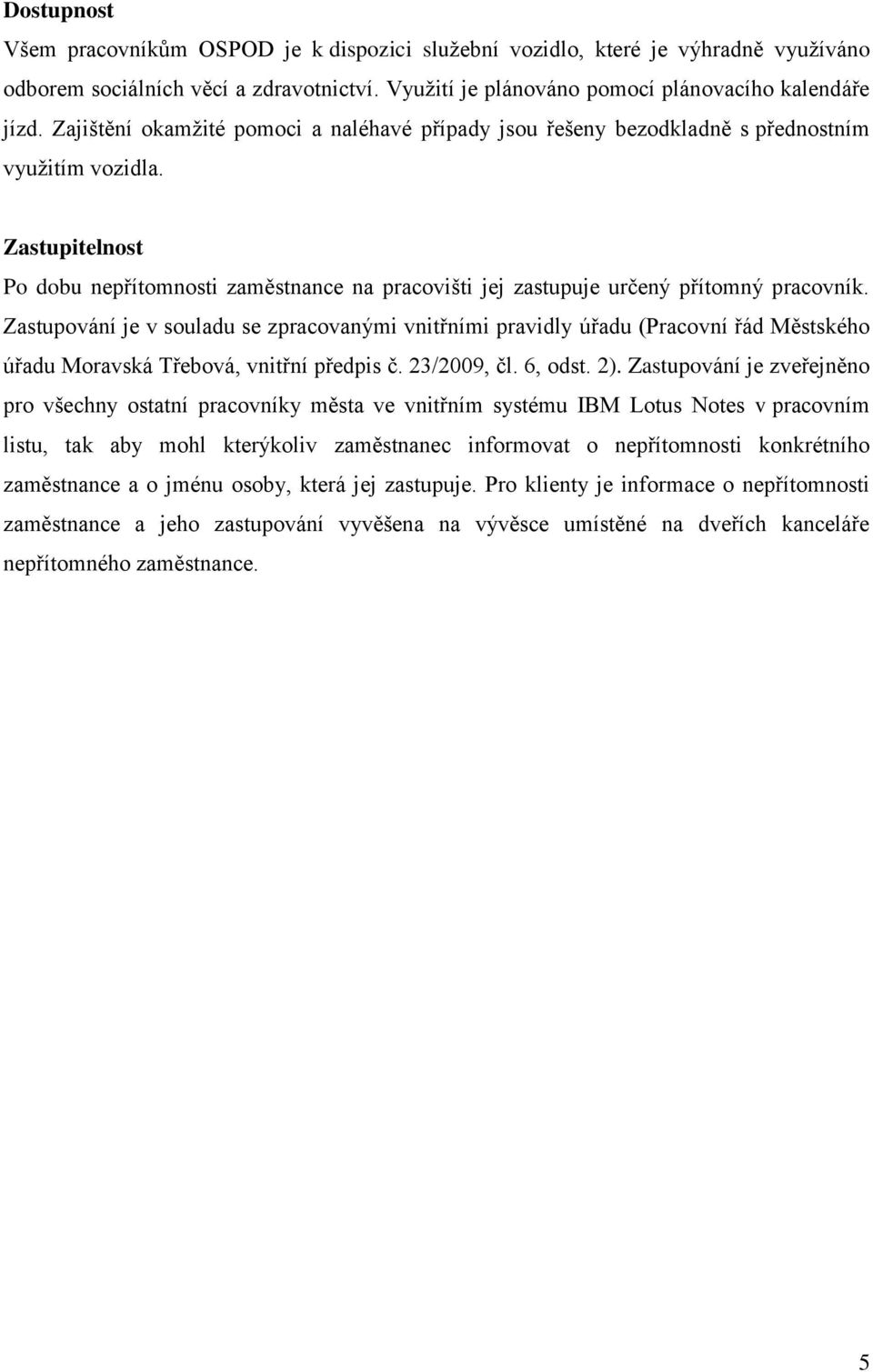 Zastupitelnost Po dobu nepřítomnosti zaměstnance na pracovišti jej zastupuje určený přítomný pracovník.